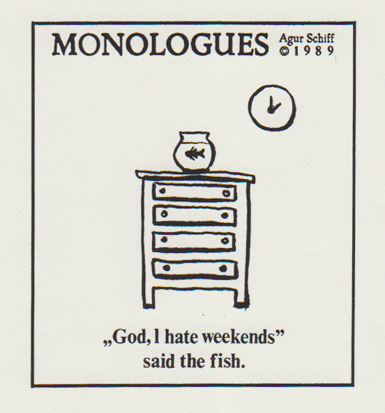 מונולוגים - שידה ושעון "God, I hate weekends," said the fish